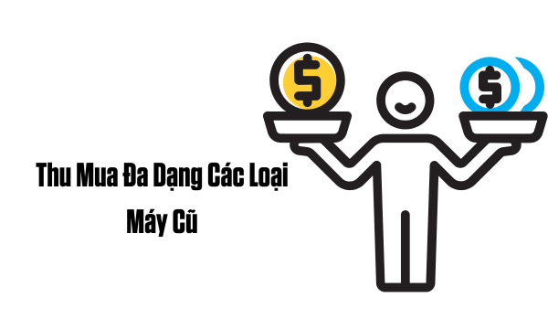 Thu mua máy cũ giá cao tại thành học